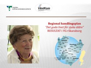 Regional handlingsplan ”Det goda livet för sjuka äldre” RESULTAT i VG+Skaraborg