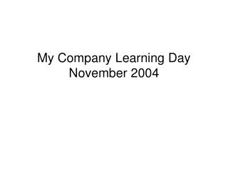 My Company Learning Day November 2004