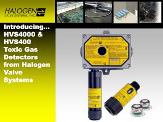 Introducing… HVS4000 &amp; HVS400 Toxic Gas Detectors from Halogen Valve Systems