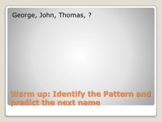 Warm up: Identify the Pattern and predict the next name