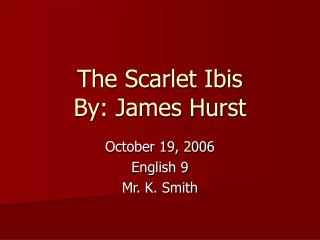 The Scarlet Ibis By: James Hurst