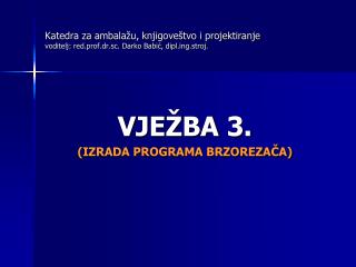 VJEŽBA 3. (IZRADA PROGRAMA BRZOREZAČA)