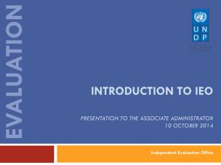 INTRODUCTION TO IEO Presentation to THE ASSOCIATE ADMINISTRATOR 10 OCTOBER 2014