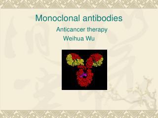 Monoclonal antibodies Anticancer therapy Weihua Wu