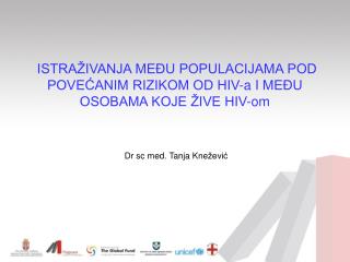 ISTRAŽIVANJA MEĐU POPULACIJAMA POD POVEĆANIM RIZIKOM OD HIV-a I MEĐU OSOBAMA KOJE ŽIVE HIV-om