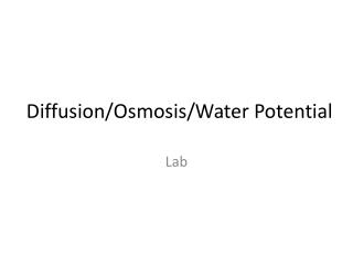 Diffusion/Osmosis/Water Potential