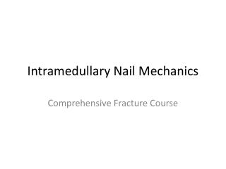 Intramedullary Nail Mechanics