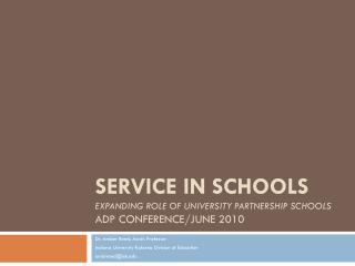 Service in Schools Expanding Role of University Partnership Schools ADP Conference/June 2010