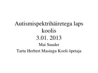 Autismispektrihäiretega laps koolis 3.01. 2013