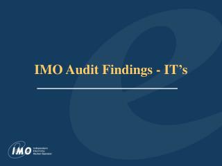 IMO Audit Findings - IT’s