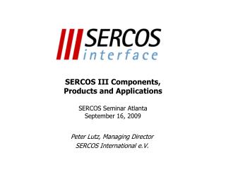 SERCOS III Components, Products and Applications SERCOS Seminar Atlanta September 16, 2009