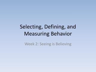 Selecting, Defining, and Measuring Behavior