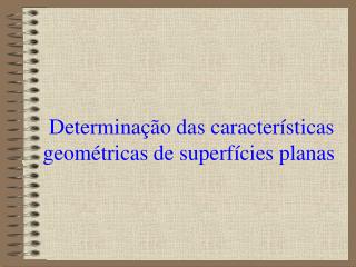 Determinação das características geométricas de superfícies planas