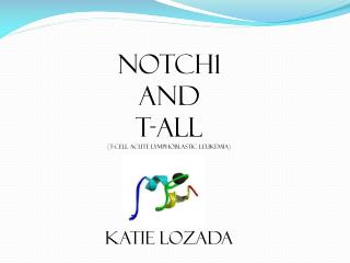 Notch1 And T-All (T-cell Acute Lymphoblastic Leukemia) Katie Lozada