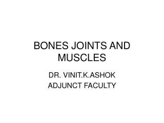 BONES JOINTS AND MUSCLES