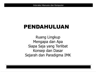 Ruang Lingkup Mengapa dan Apa Siapa Saja yang Terlibat Konsep dan Dasar Sejarah dan Paradigma IMK