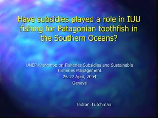Have subsidies played a role in IUU fishing for Patagonian toothfish in the Southern Oceans?
