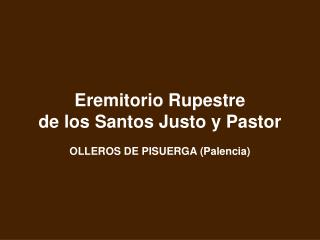 Eremitorio Rupestre de los Santos Justo y Pastor OLLEROS DE PISUERGA (Palencia)