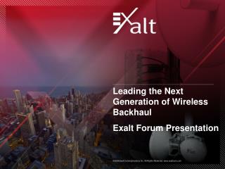 Leading the Next Generation of Wireless Backhaul Exalt Forum Presentation