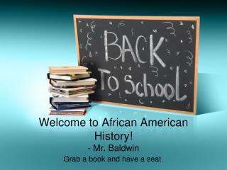 Welcome to African American History! - Mr. Baldwin