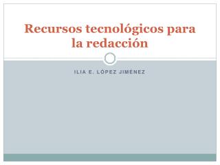 Recursos tecnológicos para la redacción