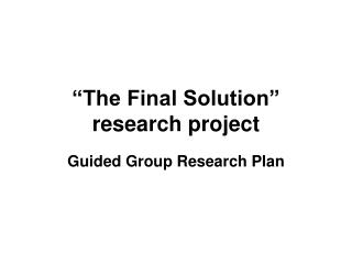 “The Final Solution” research project