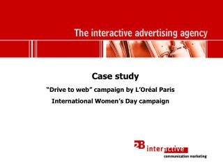 Case study “Drive to web” campaign by L’Oréal Paris International Women’s Day campaign