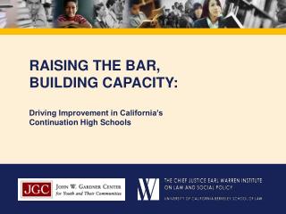 RAISING THE BAR, BUILDING CAPACITY: Driving Improvement in California’s Continuation High Schools