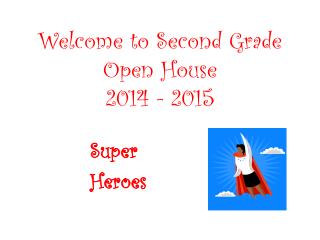 Welcome to Second Grade Open House 2014 - 2015