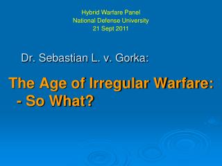 Dr. Sebastian L. v. Gorka: The Age of Irregular Warfare: - So What?