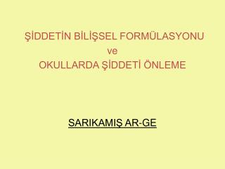 ŞİDDETİN BİLİŞSEL FORMÜLASYONU ve OKULLARDA ŞİDDETİ ÖNLEME SARIKAMIŞ AR-GE