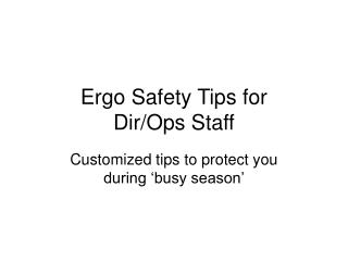 Ergo Safety Tips for Dir/Ops Staff