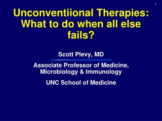Unconventiional Therapies: What to do when all else fails?