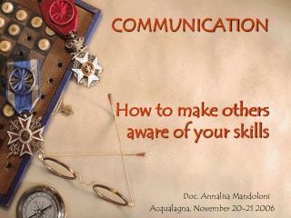 COMMUNICATION How to make others aware of your skills