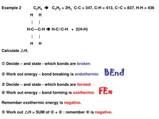 Example 2	C 2 H 6  C 2 H 2 + 2H 2 C-C = 347, C-H = 413, C C = 837, H-H = 436