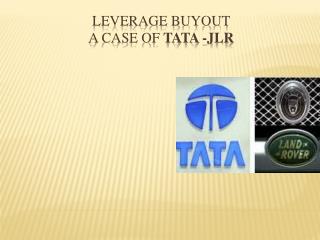 LEVERAGE BUYOUT A CASE OF Tata -jlr