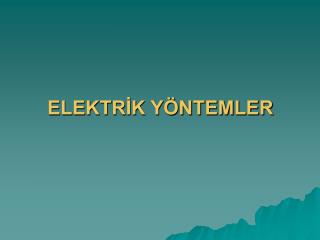 ELEKTRİK YÖNTEMLER