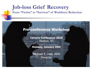 Job-loss Grief Recovery From “Victim” to “Survivor” of Workforce Reduction