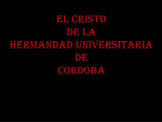 EL CRISTO DE LA HERMANDAD UNIVERSITARIA DE CORDOBA