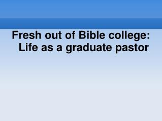Fresh out of Bible college: Life as a graduate pastor