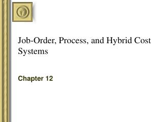 Job-Order, Process, and Hybrid Cost Systems