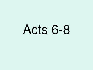Acts 6-8