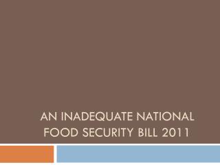AN INADEQUATE NATIONAL FOOD SECURITY BILL 2011