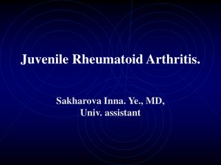 Juvenile R heumatoid A rthritis .