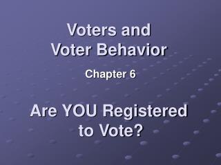 Voters and Voter Behavior