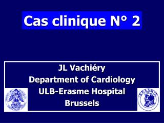 JL Vachiéry Department of Cardiology ULB-Erasme Hospital Brussels