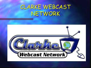 CLARKE WEBCAST NETWORK