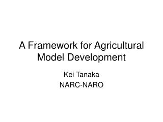 A Framework for Agricultural Model Development