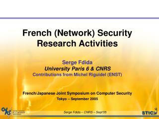 French (Network) Security Research Activities Serge Fdida University Paris 6 &amp; CNRS