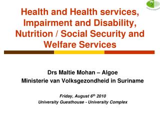 Drs Maltie Mohan – Algoe Ministerie van Volksgezondheid in Suriname Friday, August 6 th 2010